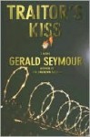 Traitor's Kiss - Gerald Seymour