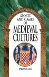 Sports and Games of Medieval Cultures - Sally Wilkins