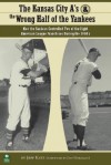 The Kansas City A's and the Wrong Half of the Yankees: How the Yankees Controlled Two of the Eight American League Franchises During the 1950's - Jeff Katz