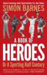 Book of Heroes, Or, a Sporting Half-Century - Simon Barnes