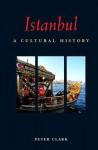 Istanbul: A Cultural History - Peter Clark