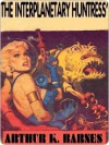 The Interplanetary Huntress [The Adventures of Gerry Carlyle #1] - Arthur K. Barnes