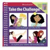Take the Challenge!: Crazy challenges and silly thrills to explore your talents and everyday skills. (American Girl) - Apryl Lundsten, Galia Bernstein