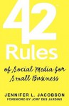 42 Rules Of Social Media For Small Business: A Modern Survival Guide That Answers The Question "What Do I Do With Social Media"? - Jennifer L. Jacobson, Laura Lowell