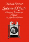 Spheres of Liberty: Changing Perceptions of Liberty in American Culture - Michael Kammen