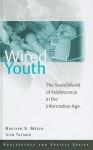 Wired Youth: The Social World of Adolescence in the Information Age - Gustavo S. Mesch, Ilan Talmud