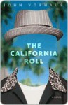 The California Roll: A Novel - John Vorhaus