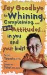 Say Goodbye to Whining, Complaining, and Bad Attitudes... in You and Your Kids - Scott Turansky, Joanne Miller