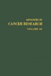 Advances in Cancer Research, Volume 60 - George F. Vande Woude, George Klein