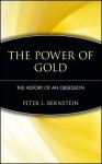 The Power of Gold: The History of an Obsession - Peter L. Bernstein
