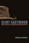 Clint Eastwood and Issues of American Masculinity - Drucilla Cornell