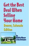 Get the Best Deal When Selling Your Home: Denver, Colorado Edition - Debbie Moore, Ken Deshaies