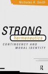 Strong Hermeneutics: Contingency and Moral Identity - Nicholas H. Smith