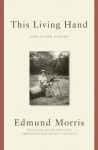 This Living Hand: And Other Essays - Edmund Morris