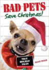 Bad Pets Save Christmas! - Allan Zullo