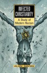 Infected Christianity: A Study of Modern Racism - Alan T. Davies