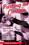 Parting the Curtain: Propaganda, Culture, and the Cold War, 1945-1961 - Walter L. Hixson