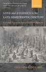 Love and Eugenics in the Late Nineteenth Century: Rational Reproduction and the New Woman - Angelique Richardson