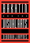 Bakhtin and the Visual Arts (Cambridge Studies in New Art History and Criticism) - Deborah J. Haynes