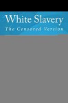 White Slavery: The Censored Version - Michael Jones