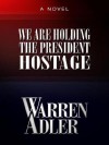 We Are Holding The President Hostage - Warren Adler