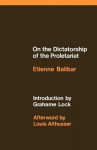 On the Dictatorship of the Proletariat - Étienne Balibar, Grahame Lock, Louis Althusser