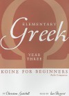 Elementary Greek: Koine for Beginners: Year Three Audio Companion - Christine Gatchell, Ian Bogost