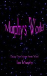 Murphy's World: Essays from Martial Artists Wired - Ian Murphy