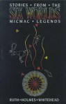 Stories from the Six Worlds: Micmac Legends - Ruth Holmes Whitehead, Kathy Kaulbach