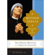Come Be My Light: The Private Writings of the Saint of Calcutta - Mother Teresa, Brian Kolodiejchuk
