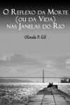 O Reflexo da Morte (ou da Vida) nas Janelas do Rio - Olinda P. Gil