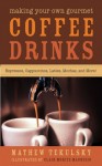 Making Your Own Gourmet Coffee Drinks: Espressos, Cappuccinos, Lattes, Mochas, and More! - Mathew Tekulsky, Clair Moritz-Magnesio