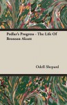 Pedlar's Progress: The Life of Bronson Alcott - Odell Shepard