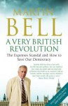 A Very British Revolution: The Expenses Scandal and How to Save Our Democracy - Martin Bell