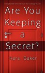 Are You Keeping a Secret?: Finding Freedom from Hidden Issues That Can Ravage Your Life - Kara Baker