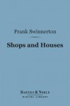 Shops and Houses (Barnes & Noble Digital Library) - Frank Swinnerton