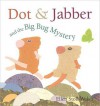 Dot & Jabber and the Big Bug Mystery - Ellen Stoll Walsh