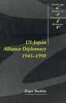 Us-Japan Alliance Diplomacy 1945 1990 - Roger Buckley, Thomas Biersteker, Steven Smith