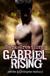 Dark Creations: Gabriel Rising - Jennifer Martucci, Christopher Martucci