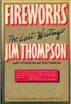 Fireworks: The Lost Writings - Jim Thompson, Robert Polito, Michael McCauley