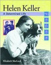 Helen Keller: A Determined Life - Elizabeth MacLeod