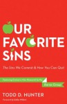 Our Favorite Sins: The Sins We Commit and How You Can Quit - Todd D. Hunter