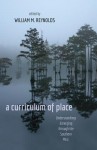 A Curriculum of Place: Understandings Emerging Through the Southern Mist - William M. Reynolds