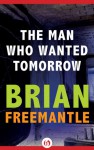 The Man Who Wanted Tomorrow - Brian Freemantle