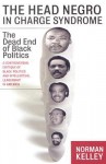 The Head Negro in Charge Syndrome: The Dead End of Black Politics - Norman Kelley