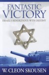 Fantastic Victory--Israel's Rendezvous With Destiny - W. Cleon Skousen