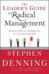 The Leader's Guide to Radical Management: Reinventing the Workplace for the 21st Century - Stephen Denning