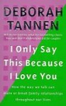 I Only Say This Because I Love You - Deborah Tannen