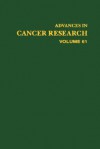 Advances in Cancer Research, Volume 61 - George F. Vande Woude, George Klein