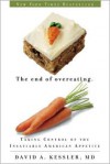 The End of Overeating: Taking Control of the Insatiable American Appetite - David A. Kessler